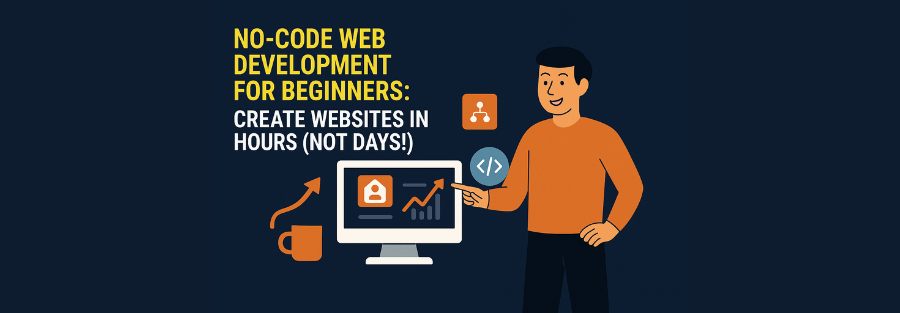 No-Code Web Development for Beginners: Create Websites in Hours (Not Days!) in 2025 1 No-Code Web Development for Beginners: Create Websites in Hours (Not Days!)